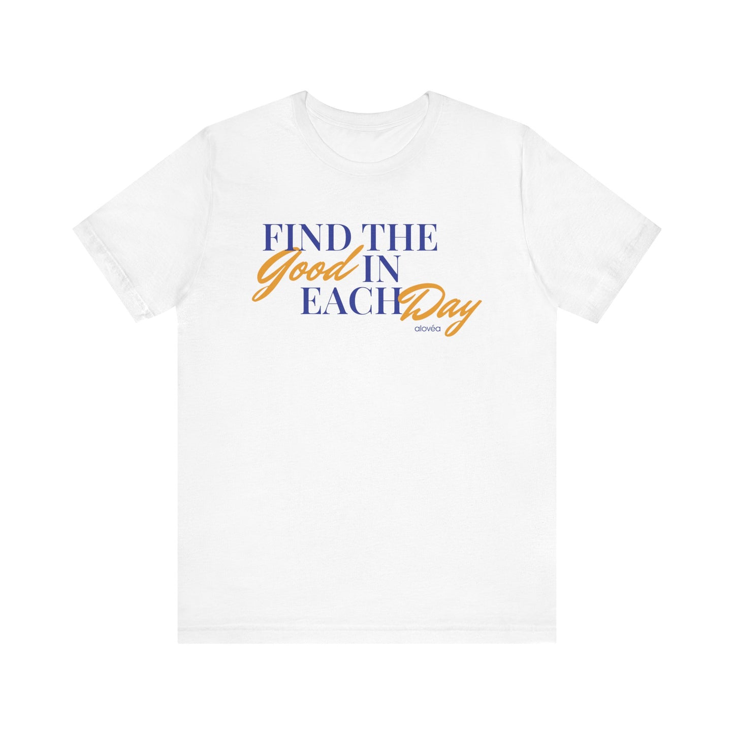 Find The Good In Each Day - Unisex Jersey Short Sleeve Tee