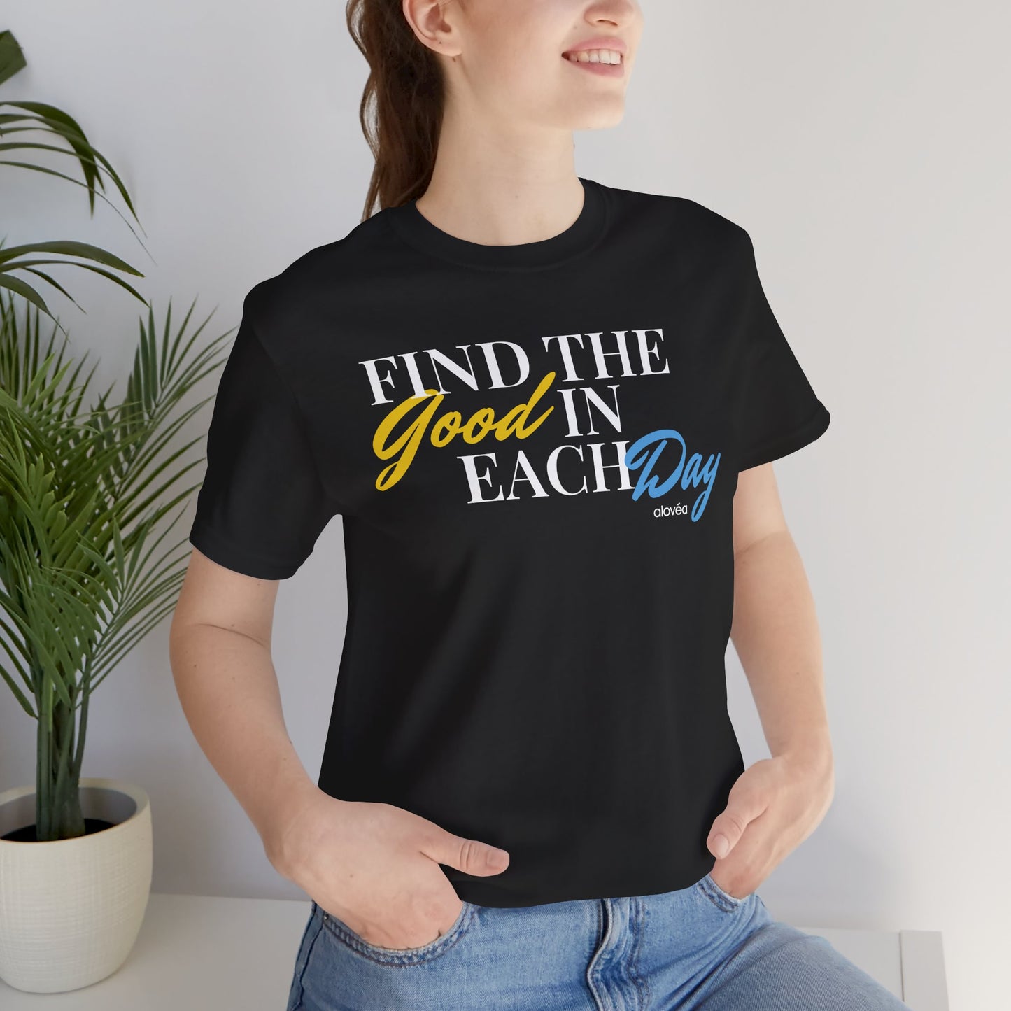 Find The Good In Each Day - Unisex Jersey Short Sleeve Tee