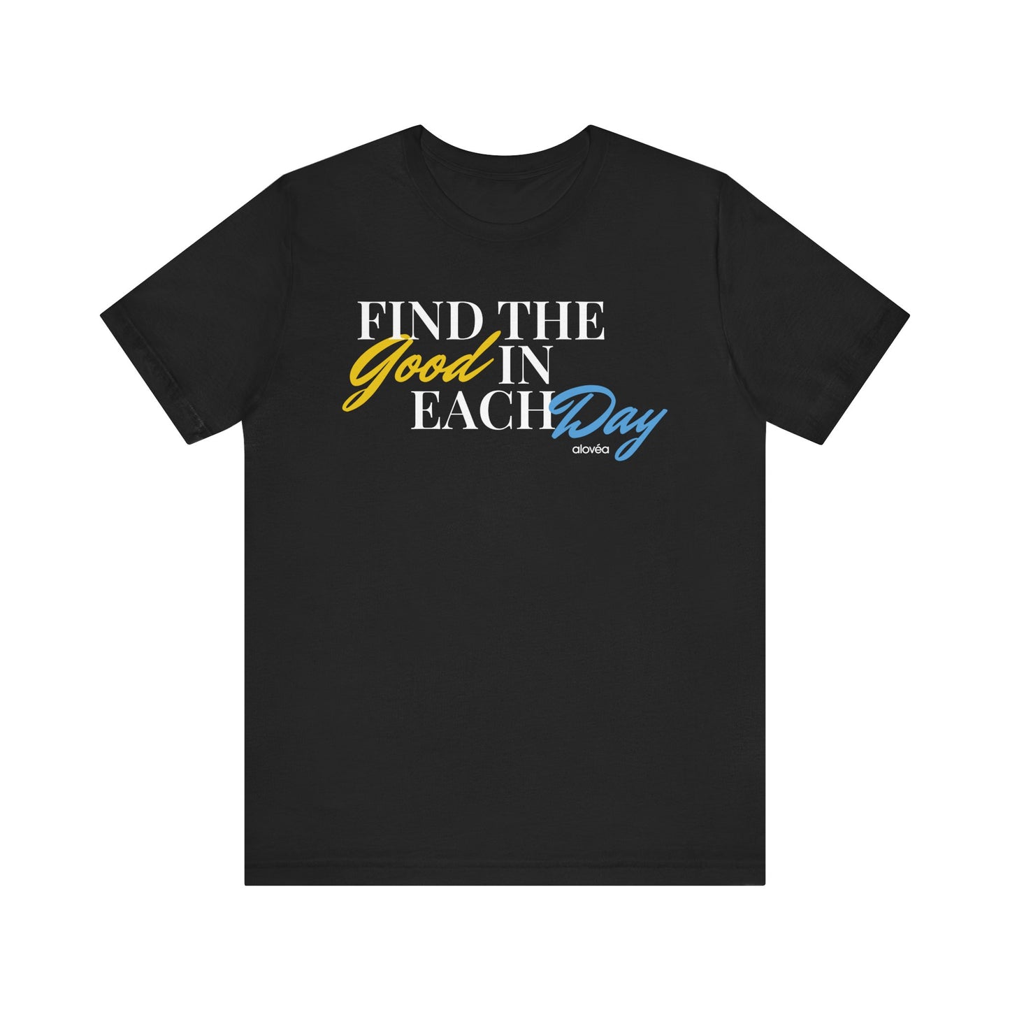 Find The Good In Each Day - Unisex Jersey Short Sleeve Tee